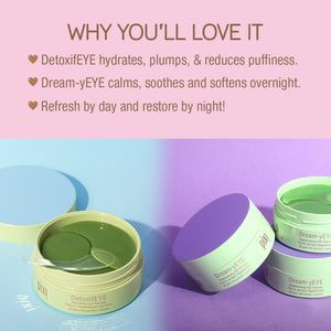 Eye Patch Duo Day to Night - Why You'll Love It - DetoxifEyE Hydrates, plumps & reduces puffiness. Dream-yEYE calms, soothes and softens overnight. Refresh by day and restore by night!